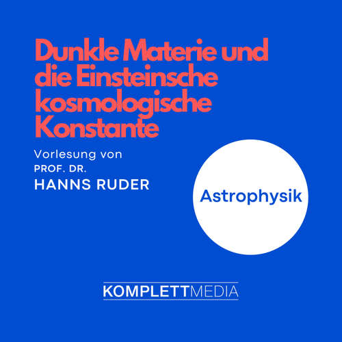 Hoerbuch Astrophysik: Dunkle Materie und die Einsteinsche kosmologische Konstante - Hanns Ruder - Hanns Ruder