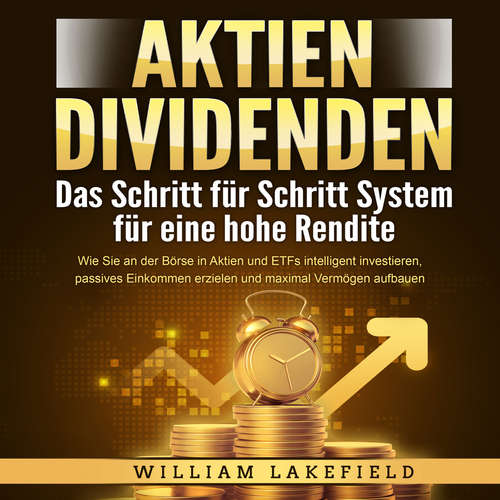Hoerbuch AKTIEN DIVIDENDEN - Das Schritt für Schritt System für eine hohe Rendite: Wie Sie an der Börse in Aktien und ETFs intelligent investieren, passives Einkommen erzielen und maximal Vermögen aufbauen - William Lakefield - Lucas Blasius