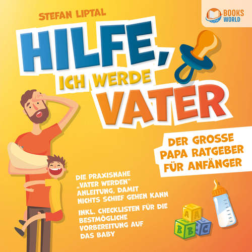 Hoerbuch Hilfe, ich werde Vater - Der große Papa Ratgeber für Anfänger: Die praxisnahe "Vater werden" Anleitung, damit nichts schief gehen kann - Inkl. Checklisten für die bestmögliche Vorbereitung auf das Baby - Stefan Liptal - Frank Schmalbach