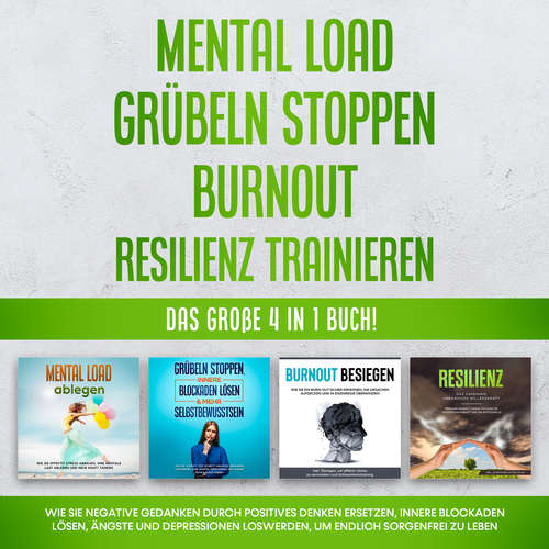 Hoerbuch Mental Load | Grübeln stoppen | Burnout | Resilienz trainieren: Das große 4 in 1 Buch! Wie Sie negative Gedanken durch positives Denken ersetzen, innere Blockaden lösen, Ängste und Depressionen loswerden, um endlich sorgenfrei zu leben - Hannah Robbe - Christiane Klöker