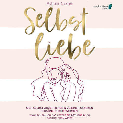 Hoerbuch Selbstliebe: Sich selbst akzeptieren & zu einer starken Persönlichkeit werden. Wahrscheinlich das letzte Selbstliebe Buch, das du lesen wirst! - Athina Crane - Torben Sterner