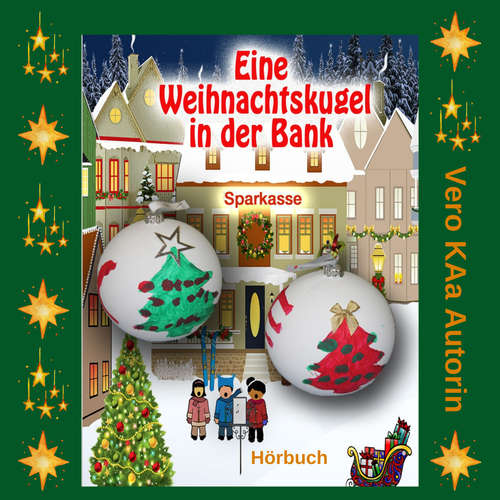 Hoerbuch Eine Weihnachtskugel in der Bank - Vero KAa - Hörstatt Team