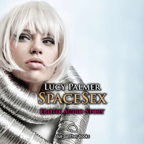 Hoerbuch SpaceSex / Erotik Audio Story / Erotisches Hörbuch - Lucy Palmer - Magdalena Berlusconi