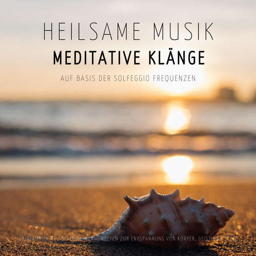 Hoerbuch Heilsame Musik | Meditative Klänge auf Basis der Solfeggio Frequenzen - Solfeggio Klangmanufaktur - Solfeggio Klangmanufaktur