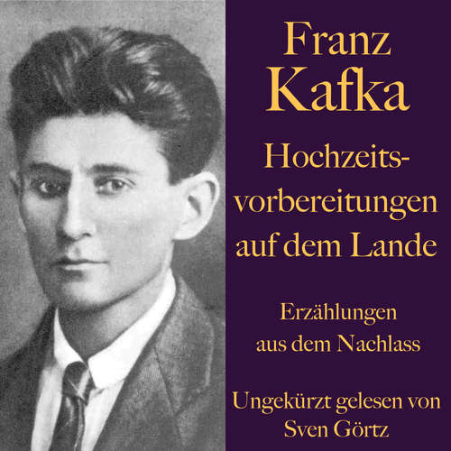 Hoerbuch Franz Kafka: Hochzeitsvorbereitungen auf dem Lande. - Franz Kafka - Sven Görtz