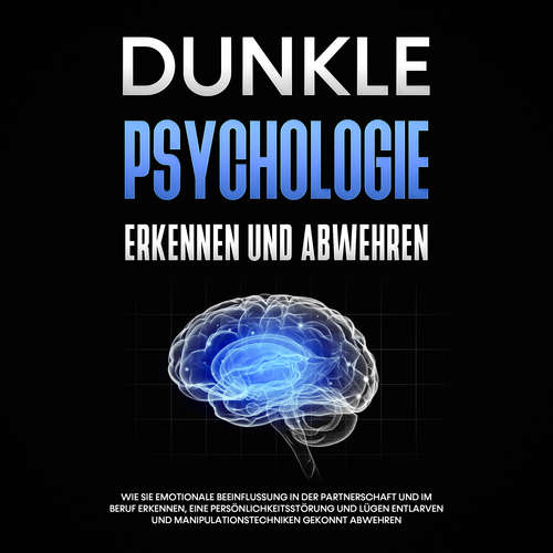 Hoerbuch Dunkle Psychologie erkennen und abwehren: Wie Sie emotionale Beeinflussung in der Partnerschaft und im Beruf erkennen, eine Persönlichkeitsstörung und Lügen entlarven und Manipulationstechniken gekonnt abwehren - Martina Richter - Sandra Pohl