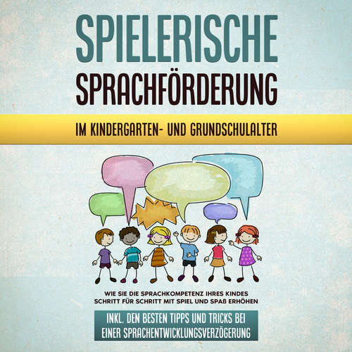 Hoerbuch Spielerische Sprachförderung im Kindergarten- und Grundschulalter: Wie Sie die Sprachkompetenz Ihres Kindes Schritt für Schritt mit Spiel und Spaß erhöhen - inkl. den besten Tipps und Tricks bei einer Sprachentwicklungsverzögerung - Melanie Ruhe - Philipp Engelhardt