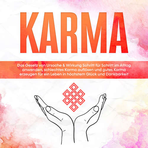 Hoerbuch Karma: Das Gesetz von Ursache & Wirkung Schritt für Schritt im Alltag anwenden, schlechtes Karma auflösen und gutes Karma erzeugen für ein Leben in höchstem Glück und Dankbarkeit - Mirella Bahlsen - Noemi Dabrowski