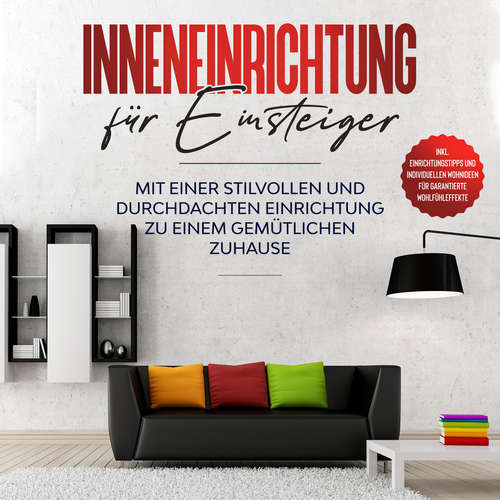 Hoerbuch Inneneinrichtung für Einsteiger: Mit einer stilvollen und durchdachten Einrichtung zu einem gemütlichen Zuhause - inkl. Einrichtungstipps und individuellen Wohnideen für garantierte Wohlfühleffekte - Antje Martens - Jessica Nett