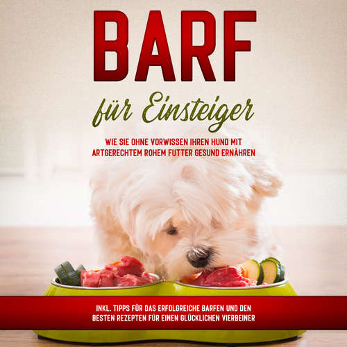 Hoerbuch BARF für Einsteiger: Wie Sie ohne Vorwissen Ihren Hund mit artgerechtem rohem Futter gesund ernähren - inkl. Tipps für das erfolgreiche Barfen und den besten Rezepten für einen glücklichen Vierbeiner - Sebastian Groenewold - Lucas Blasius