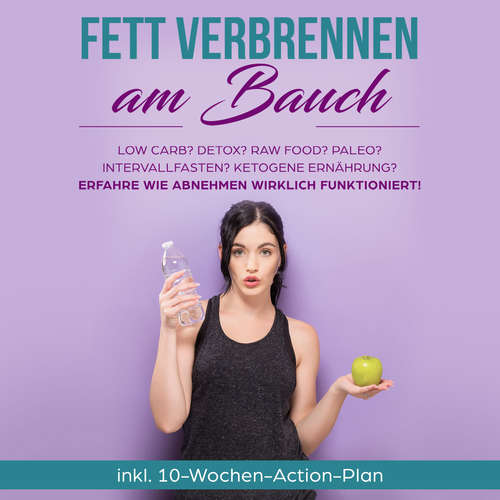 Hoerbuch Fett verbrennen am Bauch: Low Carb? Detox? Raw Food? Paleo? Intervallfasten? Ketogene Ernährung? Erfahre, wie Abnehmen wirklich funktioniert!: inkl. 10-Wochen-Action-Plan - Lena Siemers - Mario Kunze
