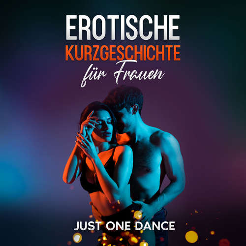 Hoerbuch Erotische Kurzgeschichte für Frauen: Just one Dance - Elena Morelli - Marie Blumenberg