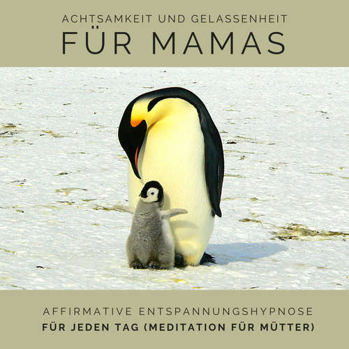 Hoerbuch Achtsamkeit und Gelassenheit für Mamas: Affirmative Entspannungshypnose für jeden Tag (Meditation für Mütter) - Tanja Kohl - Tanja Kohl