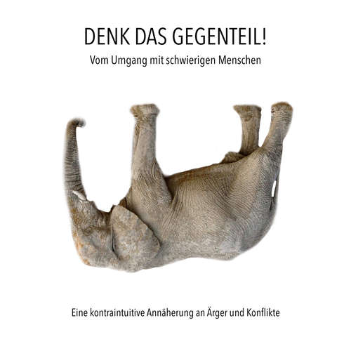 Hoerbuch Denk das Gegenteil! Vom Umgang mit schwierigen Menschen - Patrick Lynen - Patrick Lynen