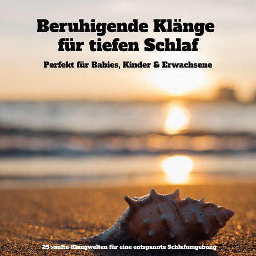 Hoerbuch Beruhigende Klänge für tiefen Schlaf: Perfekt für Babies, Kinder & Erwachsene - Patrick Lynen - Magnus von Stauffenberg