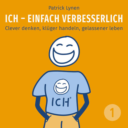 Hoerbuch ICH - einfach verbesserlich - Teil 1: Clever denken, klüger handeln, gelassener leben - Patrick Lynen - Patrick Lynen