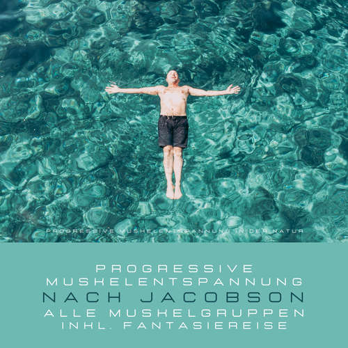 Hoerbuch Progressive Muskelentspannung in der Natur - Progressive Muskelentspannung nach Jacobson (inkl. Fantasiereise) - Institut für Stressreduktion - Progressive Muskelentspannung - Markus Wildgast