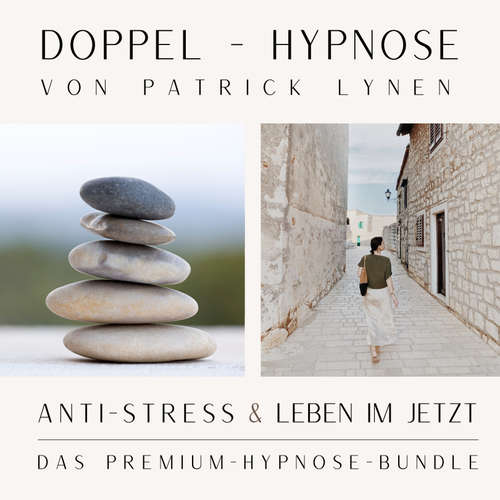 Hoerbuch ANTI-STRESS  &  LEBEN IM JETZT  +++  Doppel-Hypnose von Patrick Lynen - Patrick Lynen - Patrick Lynen