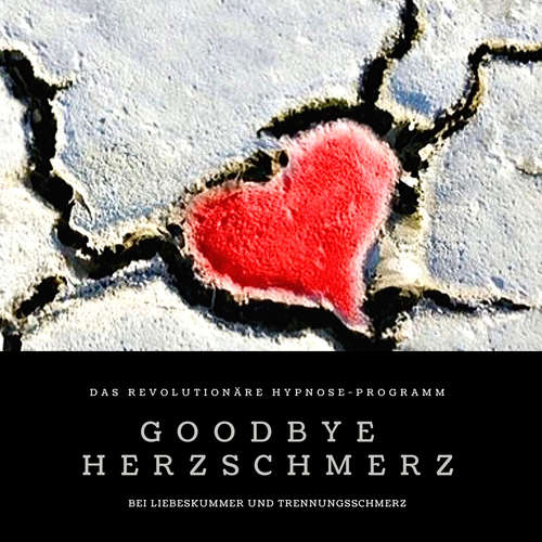 Hoerbuch Goodbye Herzschmerz: Das revolutionäre Hypnose-Programm bei Liebeskummer und Trennungsschmerz - Patrick Lynen - Patrick Lynen