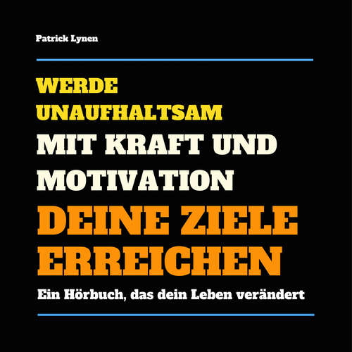 Hoerbuch Werde unaufhaltsam! Mit Kraft und Motivation Deine Ziele erreichen - Patrick Lynen - Patrick Lynen