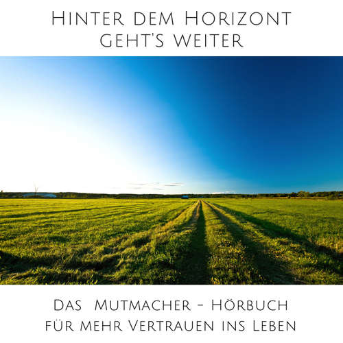 Hoerbuch Hinter dem Horizont geht's weiter: 10 wahre Geschichten aus dem echten Leben - Patrick Lynen - Patrick Lynen