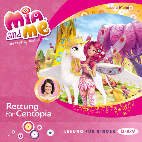 Hoerbuch Mia and me, Teil 26: Rettung für Centopia (Lesung mit Musik) - Isabella Mohn - Friedel Morgenstern Hoerbuch Mia and me, Teil 26: Rettung für Centopia (Lesung mit Musik) - Isabella Mohn - Friedel Morgenstern