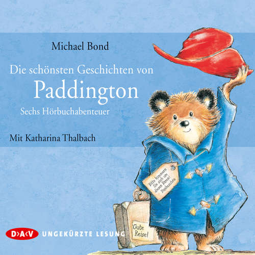 Hoerbuch Die schönsten Geschichten von Paddington - Sechs Hörbuchabenteuer - Michael Bond - Katharina Thalbach Hoerbuch Die schönsten Geschichten von Paddington - Sechs Hörbuchabenteuer - Michael Bond - Katharina Thalbach