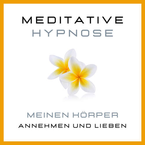 Hoerbuch Meditative Hypnose: Meinen Körper annehmen und lieben - Tanja Kohl - Tanja Kohl