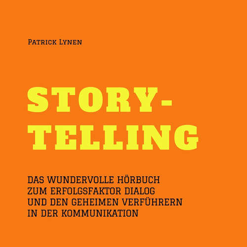 Hoerbuch Alles über Storytelling - mit Geschichten zum Erfolg (Story-Telling) - Patrick Lynen - Patrick Lynen