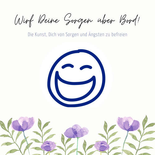 Hoerbuch Wirf Deine Sorgen über Bord: Die Kunst, Dich von Sorgen und Ängsten zu befreien - Patrick Lynen - Patrick Lynen