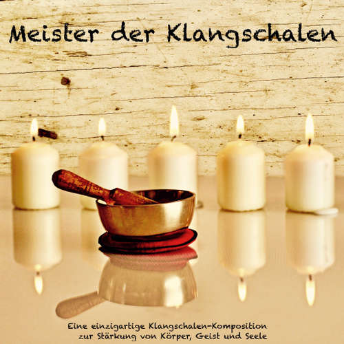 Hoerbuch Meister der Klangschalen - Eine einzigartige Klangschalen-Komposition zur Stärkung von Körper, Geist und Seele - Heilung mit Klangschalen - Patrick Lynen