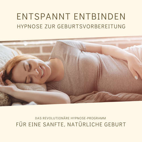 Hoerbuch Entspannt entbinden - Hypnose zur Geburtsvorbereitung - Tanja Kohl - Tanja Kohl
