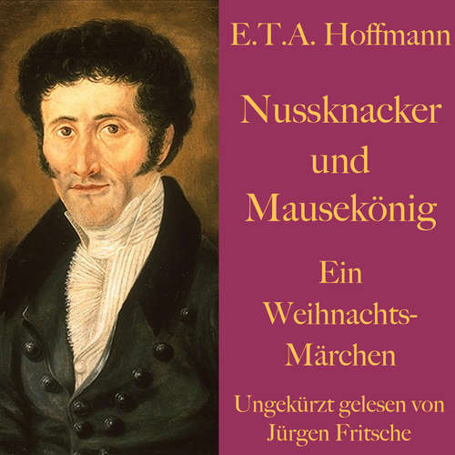 Hoerbuch E. T. A. Hoffmann: Nussknacker und Mausekönig - E. T. A. Hoffmann - Jürgen Fritsche