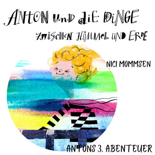 Hoerbuch Anton und die Dinge zwischen Himmel und Erde - Nici Mommsen - Oliver Mommsen