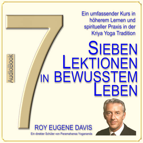Hoerbuch 7 Lektionen in bewusstem Leben - Roy Eugene Davis - Walter Berger
