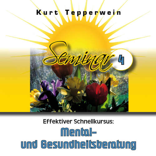 Hoerbuch Effektiver Schnellkursus: Mental- Und Gesundheitsberatung (Seminar - Teil 4) -  - Kurt Tepperwein