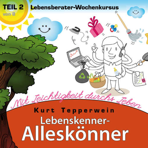 Hoerbuch Lebenskenner-Alleskönner: Mit Leichtigkeit durchs Leben (Lebensberater-Wochenkursus), Teil 2 - - Kurt Tepperwein