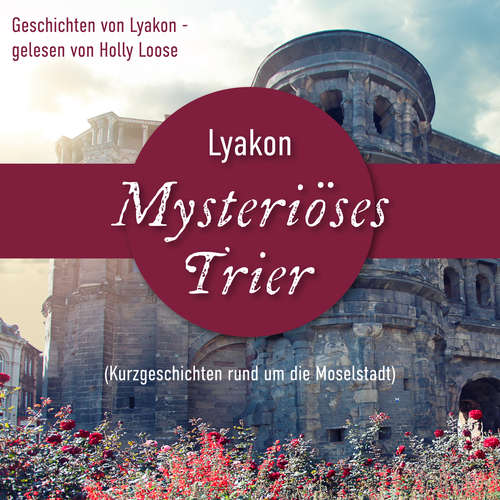 Hoerbuch Mysteriöses Trier - Lyakon - Holly Loose