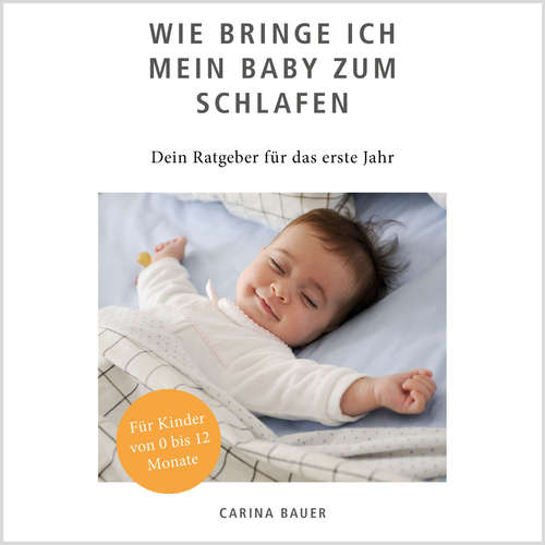 Hoerbuch Wie bringe ich mein Baby zum Schlafen - Carina Bauer - Anja Lehmann
