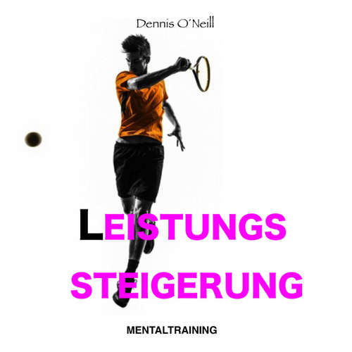 Hoerbuch Leistungssteigerung Mentaltraining -  - Dennis O'Neill
