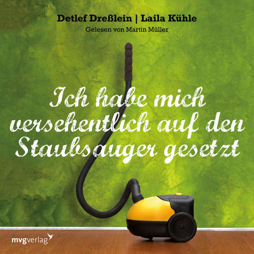 Hoerbuch Ich habe mich versehentlich auf den Staubsauger gesetzt - Laila Kühle - Martin Müller