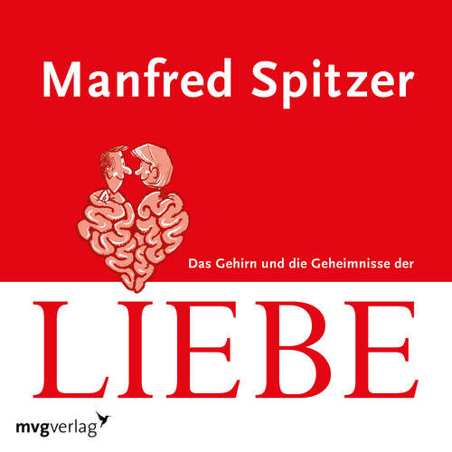 Hoerbuch Das Gehirn und die Geheimnisse der Liebe - Manfred Spitzer - Manfred Spitzer