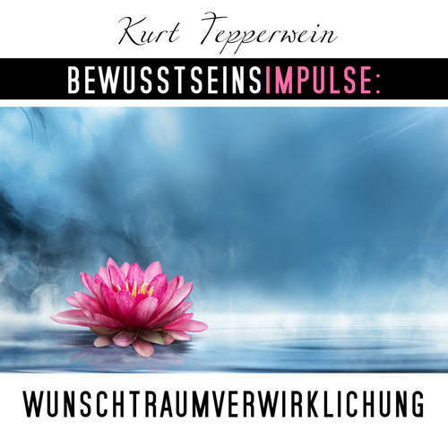 Hoerbuch Bewusstseinsimpulse: Wunschtraumverwirklichung - Kurt Tepperwein - Kurt Tepperwein