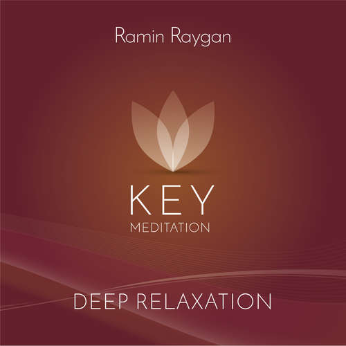 Hoerbuch Deep Relaxation - Key Meditation - Ramin Raygan - Ramin Raygan