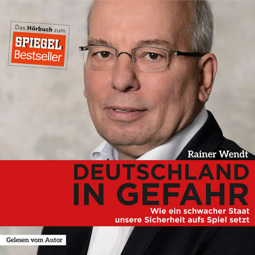 Hoerbuch Deutschland in Gefahr - Rainer Wendt - Rainer Wendt