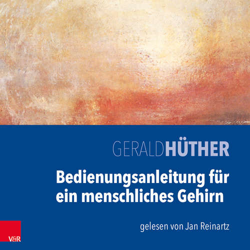 Hoerbuch Bedienungsanleitung für ein menschliches Gehirn - Gerald Hüther - Jan Reinartz