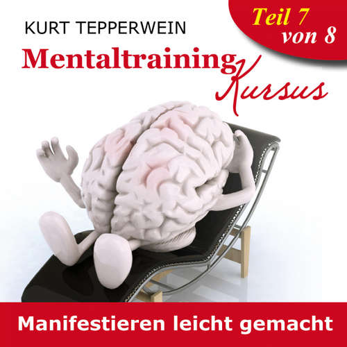 Hoerbuch Mentaltraining Kursus: Manifestieren leicht gemacht - Teil 7 - - Kurt Tepperwein