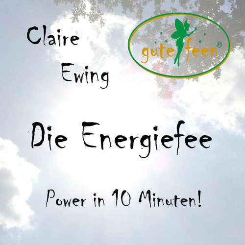 Hoerbuch Die Energiefee - Power in 10 Minuten! -  - Claire Ewing
