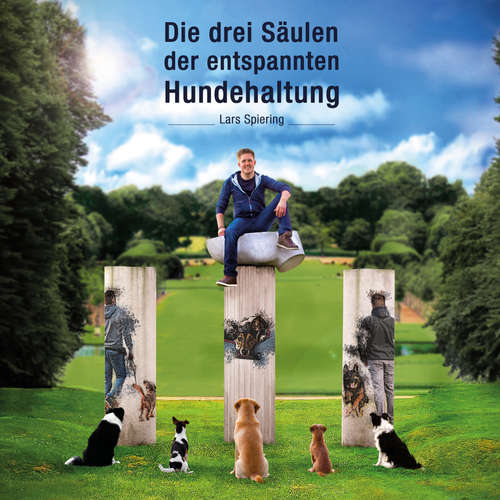 Hoerbuch Die drei Säulen der entspannten Hundehaltung - Lars Spiering - Lars Spiering