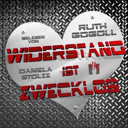 Hoerbuch Widerstand ist zwecklos - Ruth Gogoll - Daniela Stolze
